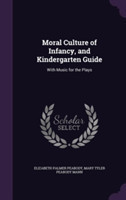 Moral Culture of Infancy, and Kindergarten Guide