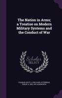 Nation in Arms; A Treatise on Modern Military Systems and the Conduct of War