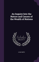 Inquiry Into the Nature and Causes of the Wealth of Nations