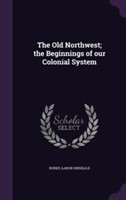 Old Northwest; The Beginnings of Our Colonial System