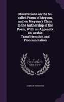 Observations on the So-Called Poem of Meysun, and on Meysun's Claim to the Authorship of the Poem, with an Appendix on Arabic Transliteration and Pronounciation