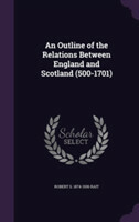 Outline of the Relations Between England and Scotland (500-1701)