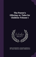 Parent's Offering, Or, Tales for Children Volume 1