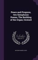 Peace and Progress, Two Symphonic Poems, the Building of the Organ; Onward
