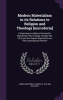 Modern Materialism in Its Relations to Religion and Theology [Microform]