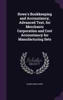 Rowe's Bookkeeping and Accountancy, Advanced Text, for Merchants Corporation and Cost Accountancy for Manufacturing Sets