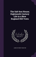 Salt-Box House; Eighteenth Century Life in a New England Hill Town