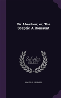 Sir Aberdour; Or, the Sceptic. a Romaunt