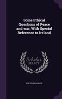 Some Ethical Questions of Peace and War, with Special Reference to Ireland