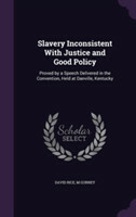 Slavery Inconsistent with Justice and Good Policy