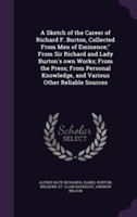 Sketch of the Career of Richard F. Burton, Collected from Men of Eminence; From Sir Richard and Lady Burton's Own Works; From the Press; From Personal Knowledge, and Various Other Reliable Sources