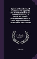 Speech of John Davis, of Massachusetts Upon the Bill to Reduce Duties and for Other Purposes, in Which the Modern Doctrines of Free Trade in Their Application to the United States Are Examined