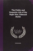 Public and Domestic Life of the Right Hon. Edmund Burke