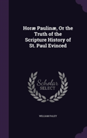 Horae Paulinae, or the Truth of the Scripture History of St. Paul Evinced