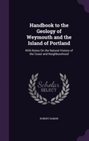 Handbook to the Geology of Weymouth and the Island of Portland