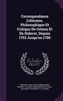 Correspondance Litteraire, Philosophique Et Critique de Grimm Et de Diderot, Depuis 1753 Jusqu'en 1790