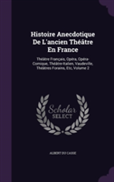 Histoire Anecdotique de L'Ancien Theatre En France