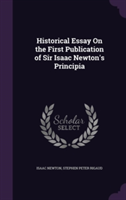 Historical Essay on the First Publication of Sir Isaac Newton's Principia