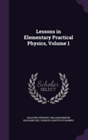 Lessons in Elementary Practical Physics, Volume 1