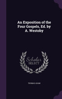 Exposition of the Four Gospels, Ed. by A. Westoby