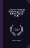 Practical Guide for British Shipmasters to United States Ports