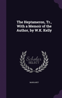 Heptameron, Tr., with a Memoir of the Author, by W.K. Kelly