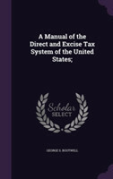 Manual of the Direct and Excise Tax System of the United States;