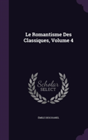 Romantisme Des Classiques, Volume 4