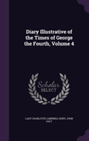 Diary Illustrative of the Times of George the Fourth, Volume 4
