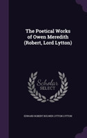 Poetical Works of Owen Meredith (Robert, Lord Lytton)