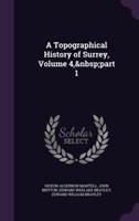 Topographical History of Surrey, Volume 4, Part 1