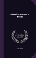 Golden Autumn. a Novel