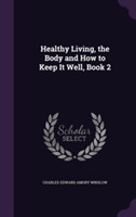 Healthy Living, the Body and How to Keep It Well, Book 2
