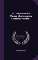 Treatise on the Theory of Alternating Currents, Volume 1