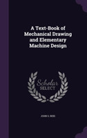 Text-Book of Mechanical Drawing and Elementary Machine Design