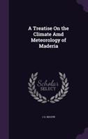 Treatise on the Climate AMD Meteorology of Maderia