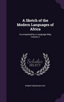 Sketch of the Modern Languages of Africa Accompanied by a Language Map, Volume 2