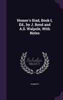 Homer's Iliad, Book I, Ed., by J. Bond and A.S. Walpole, with Notes