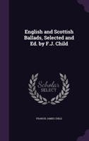 English and Scottish Ballads, Selected and Ed. by F.J. Child