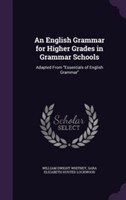 English Grammar for Higher Grades in Grammar Schools Adapted from Essentials of English Grammar