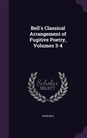 Bell's Classical Arrangement of Fugitive Poetry, Volumes 3-4
