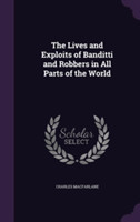 Lives and Exploits of Banditti and Robbers in All Parts of the World