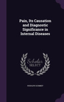 Pain, Its Causation and Diagnostic Significance in Internal Diseases
