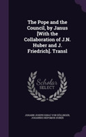 Pope and the Council, by Janus [With the Collaboration of J.N. Huber and J. Friedrich]. Transl