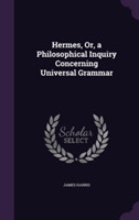 Hermes, Or, a Philosophical Inquiry Concerning Universal Grammar