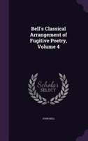 Bell's Classical Arrangement of Fugitive Poetry, Volume 4