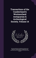 Transactions of the Cumberland & Westmorland Antiquarian & Archeological Society, Volume 14