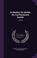 Barbier de Seville, Ou, La Precaution Inutile