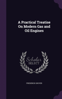 Practical Treatise on Modern Gas and Oil Engines