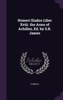 Homeri Iliados Liber XVIII. the Arms of Achilles, Ed. by S.R. James